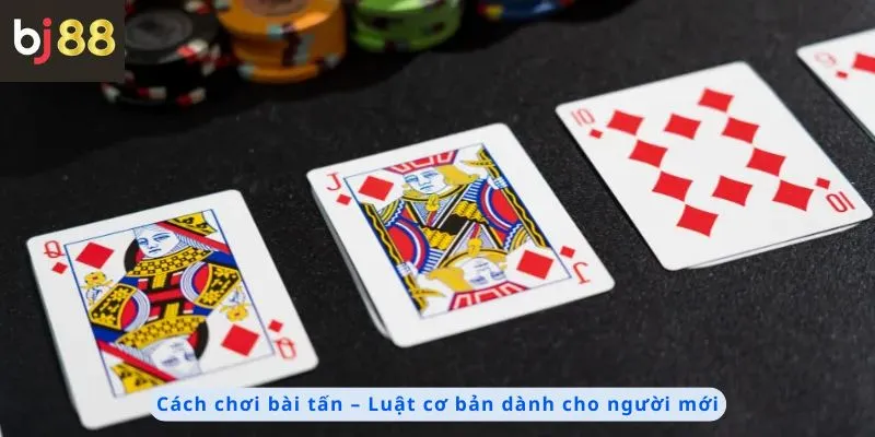 Cách Chơi Bài Tấn 3 Cách chơi bài tấn cơ bản