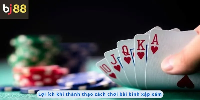 Cách Chơi Bài Binh Xập Xám 3 Lợi ích khi thành thạo cách chơi