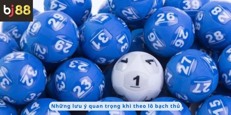 Lô Bạch Thủ 3 Những lưu ý quan trọng