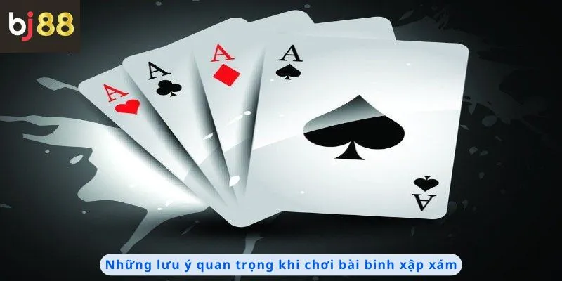 Cách Chơi Bài Binh Xập Xám 4 Những lưu ý quan trọng khi chơi