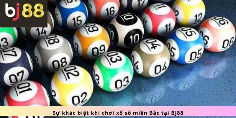 Xổ Số Miền Bắc 1 Sự khác biệt khi chơi
