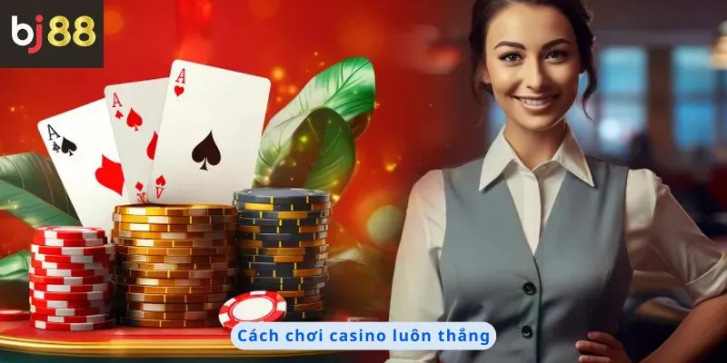 Cách chơi casino luôn thắng