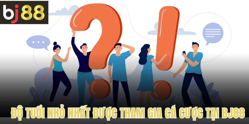 Câu Hỏi Thường Gặp 2 Câu hỏi thường gặp về độ tuổi nhỏ nhất được tham gia cá cược