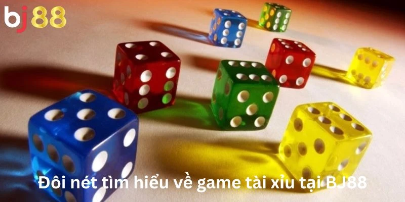Đôi nét tìm hiểu về game tài xỉu tại BJ88