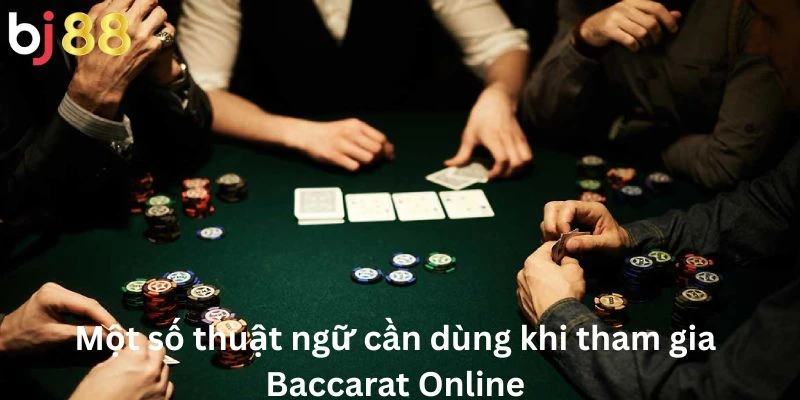 Một số thuật ngữ cần dùng khi tham gia Baccarat Online